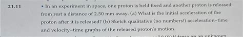 Solved 21.11In an experiment in space, one proton is held | Chegg.com