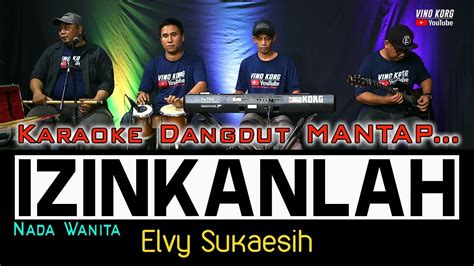 Izinkanlah Karaoke Dangdut No Vokal Elvy Sukaesih Youtube