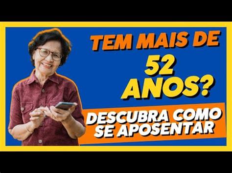 TEM MAIS DE 52 ANOS DESCUBRA COMO SE APOSENTAR YouTube