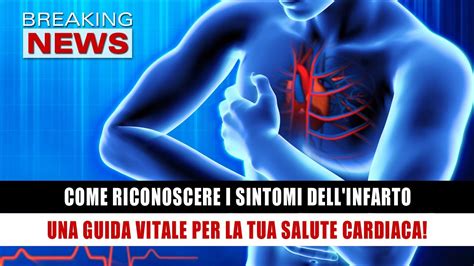 Come Riconoscere I Sintomi Dell Infarto Una Guida Vitale Per La Tua