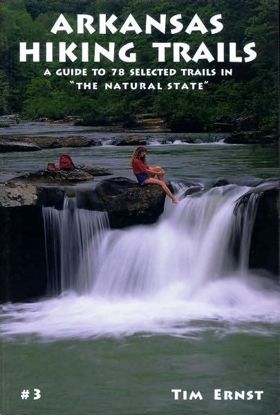 Arkansas Hiking Trails: A Guide to 78 Selected Trails in "The Natural ...