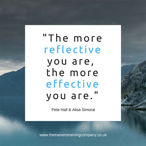 The More Reflective You Are The More Effective You Are Quote By