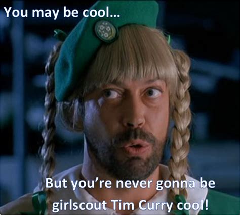 Tim Curry Girlscout Tim Curry Tim Curry Rocky Horror Terrence Mann