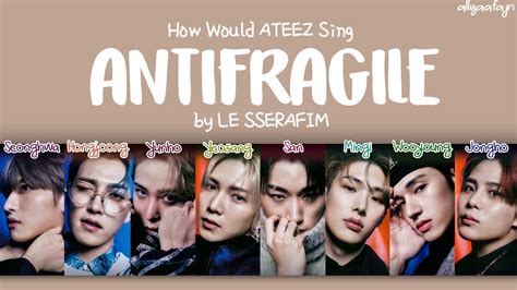 How Would ATEEZ Sing ANTIFRAGILE By LE SSERAFIM HAN ROM ENG LYRICS