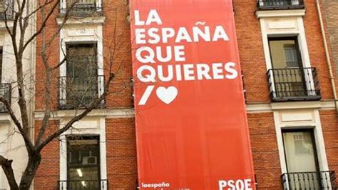 La España Que Quieres Lema De La Campaña Del Psoe