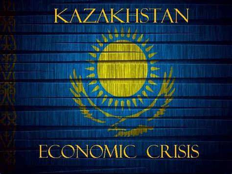 Kazakhstan Economic Crisis Content q The economy