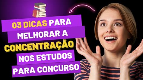 03 Dicas Para Melhorar A Concentração Nos Estudos Para Concursos