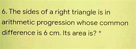 6 The Sides Of A Right Triangle Is In Arithmetic Progression Whose Common Difference Is 6 Cm