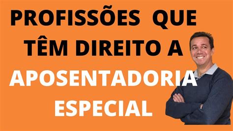 Profiss Es Que Tem Direito A Aposentadoria Especial Youtube