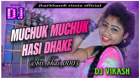 MUCHUK MUCHUK HASI DHAKE New Purulia Dj Rimix Song Hard Bass Mix