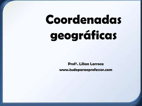 Coordenadas Geográficas Ppt