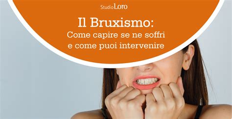 Il Bruxismo Come Capire Se Ne Soffri E Come Puoi Intervenire