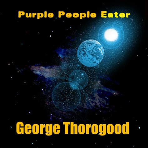 George Thorogood Purple People Eater Lyrics Musixmatch