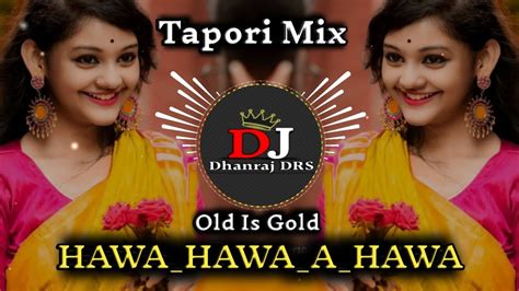 हवा हवा ए हवा Hawa Hawa A Hawa Dj Tapori Mix Old Is Gold Dj