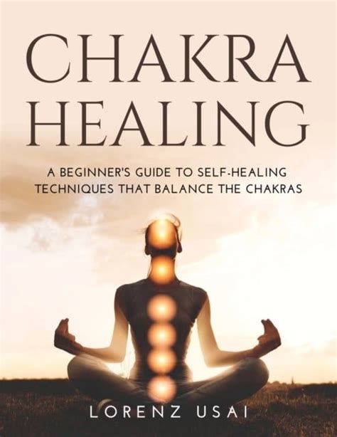 Chakra Healing A Beginners Guide To Self Healing Techniques That