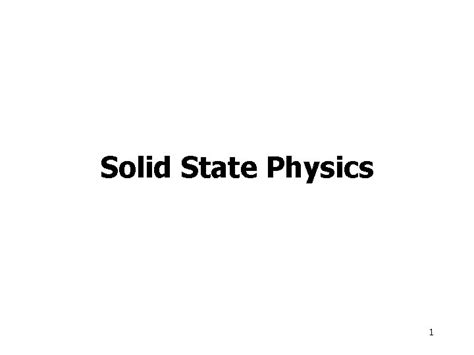 Solid State Physics 1 Solid State Physics For