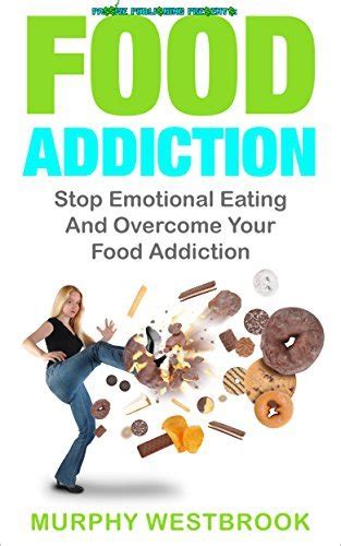 Food Addiction Stop Emotional Eating And Overcome Your Food Addiction