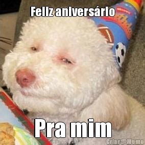 Feliz Aniversário Pra Mim Meme Criarmeme br