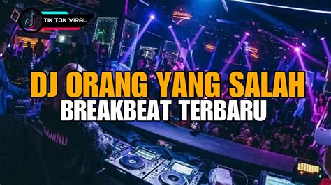 DJ ORANG YANG SALAH BREAKBEAT TERBARU 2024 VIRAL TIK TOK 2024 YouTube