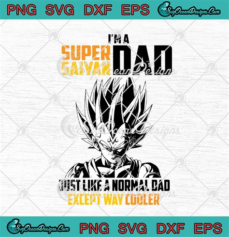 Dragon Ball Im A Super Saiyan Dad Just Like A Normal Dad Svg Png Eps