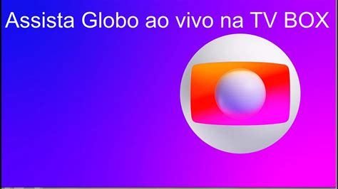 Como Assistir A Globo Ao Vivo Na Globoplay Em TV BOX Sem Gps YouTube