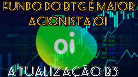 Fundo Do Btg O Maior Acionista Da Oi Milh Es De Oibr