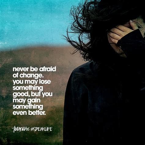 Tobymac Speaklife On Instagram Never Be Afraid Of Change You May