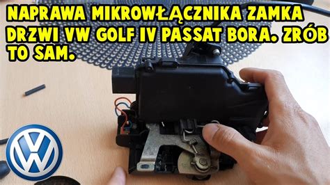 Naprawa Zamka Drzwi Mikro W Cznik Vw Golf Iv Bora Passat Cz