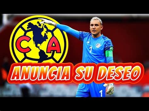 KEYLOR NAVAS ACABA DE CONFIRMAR QUE QUIERE JUGAR EN EL AMERICA EL