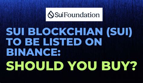 Sui Blokchain Sui To Be Listed On Binance Should You Buy