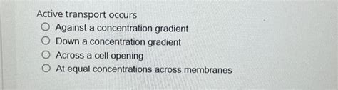 Solved Active transport occurs Against a concentration | Chegg.com