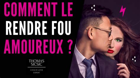 Comment Rendre Un Homme Fou Amoureux La Technique Pour Le Rendre