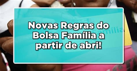 Novas Regras Do Bolsa Fam Lia O Que Esperar A Partir De Abril Saiba