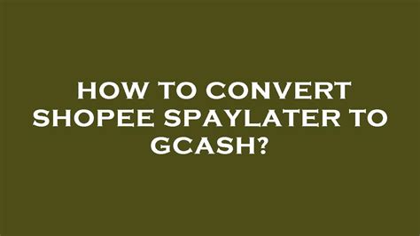 How To Convert Shopee Spaylater To Gcash Youtube