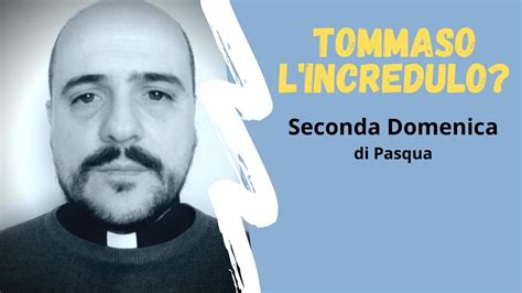 Tommaso L Incredulo Seconda Domenica Di Pasqua Youtube