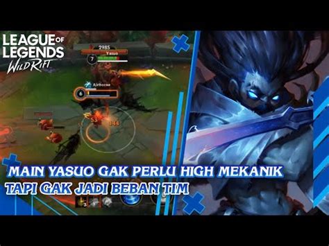 Main Yasuo Tanpa High Mekanik Tapi Gak Jadi Beban Di Tim Wild Rift