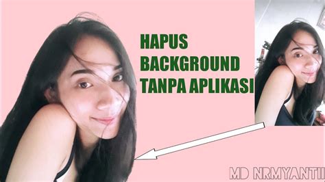 Cara Hapus Background Foto Tanpa Aplikasi Cara Hapus Latar Foto