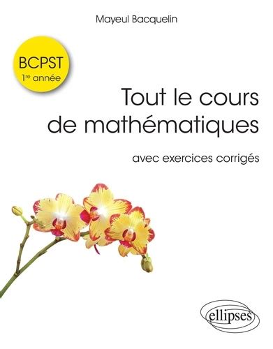 Tout le cours de mathématiques BCPST 1re année de Mayeul Bacquelin