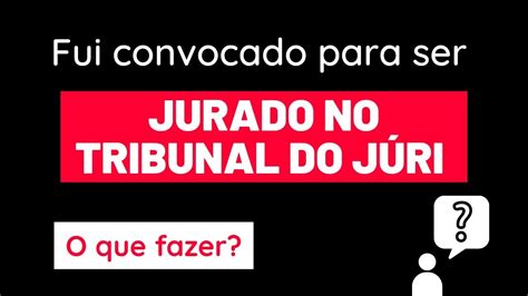 Fui Convocado Para Ser Jurado No Tribunal Do J Ri O Que Fazer Youtube