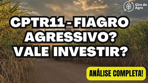 CPTR11 É O FIAGRO MAIS AGRESSIVO VALE A PENA INVESTIR YouTube