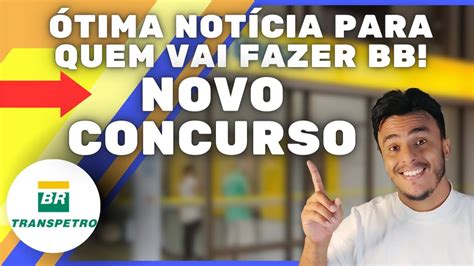 Novo Concurso Transpetro Melhor Not Cia Para Candidatos Ao Bb M Dio E