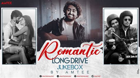 Romantic Long Drive Jukebox Amtee Arijit Singh Mashup Bollywood