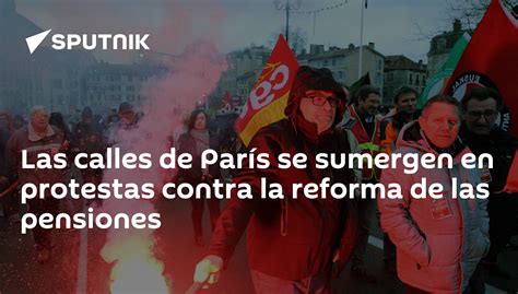 Las Calles De París Se Sumergen En Protestas Contra La Reforma De Las