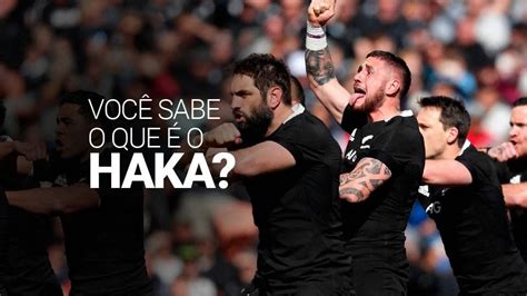 O Que O Haka Dos All Blacks Hist Ria Tipos E Significados