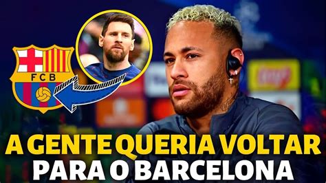 Urgente Olha O Que Neymar Falou Do Messi E Do Barcelona Not Cias Do