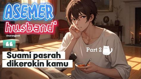 Asemer Husband Indonesia Suami Pasrah Dikerokin Kamu Roleplay Asmr