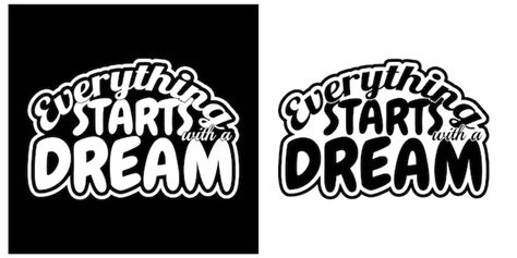 Premium Vector Everything Starts With A Dream Creative Motivational