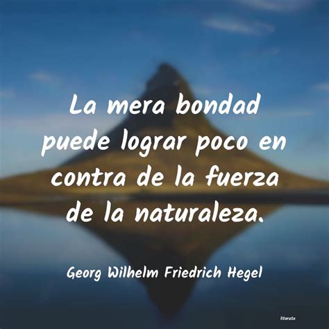 Georg Wilhelm Friedrich Hegel La Mera Bondad Puede Lograr Po