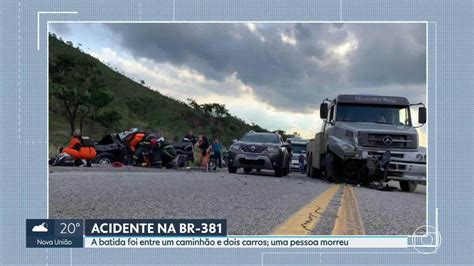 Acidente Entre Caminhão E Dois Carros Na Br 381 Deixa Um Morto Mg2 G1