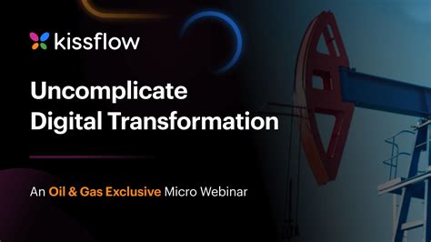 Kissflow For Oil And Gas Empowering Digital Transformation Webinar